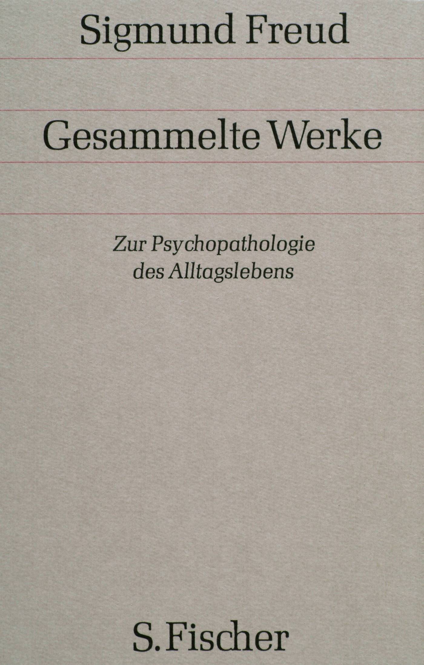 Zur Psychopathologie des Alltagslebens Über Vergessen, Versprechen, Vergreifen, Aberglaube und Irrtum