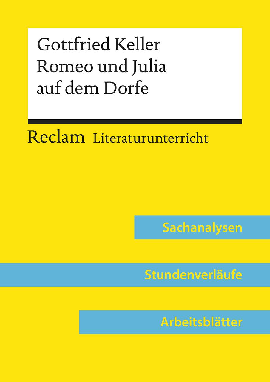 Gottfried Keller: Romeo und Julia auf dem Dorfe (Lehrerband) Reclam Literaturunterricht: Sachanalysen, Stundenverläufe, Arbeitsblätter