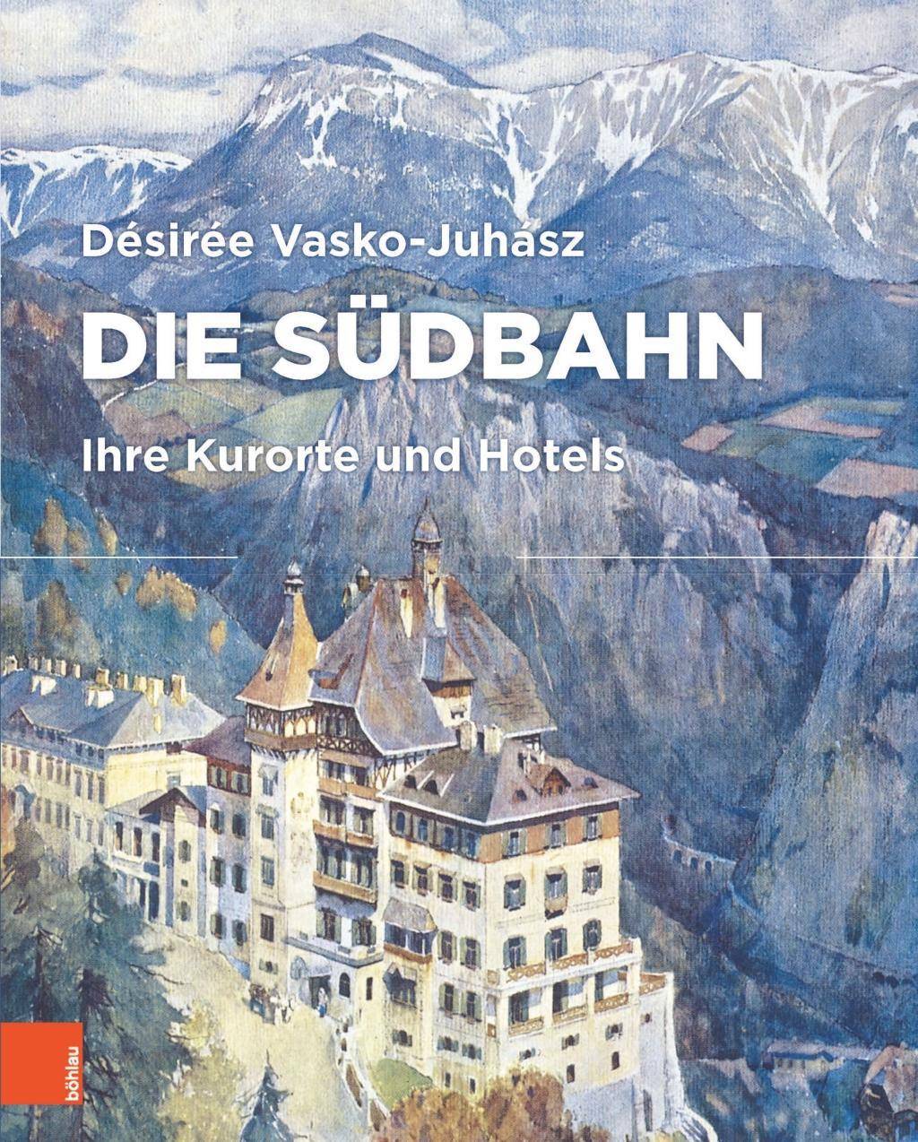 Die Südbahn Ihre Kurorte und Hotels