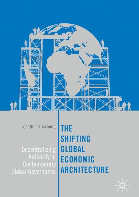 The Shifting Global Economic Architecture Decentralizing Authority in Contemporary Global Governance