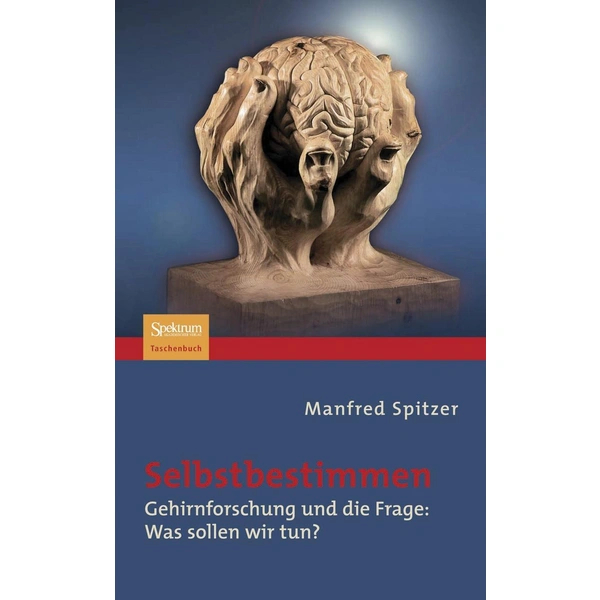 Selbstbestimmen Gehirnforschung und die Frage: Was sollen wir tun? Selbstbestimmen Gehirnforschung und die Frage: Was sollen wir tun?