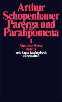 Sämtliche Werke. Bd.4 Parerga und Paralipomena. Kleine philosophische Schriften I
