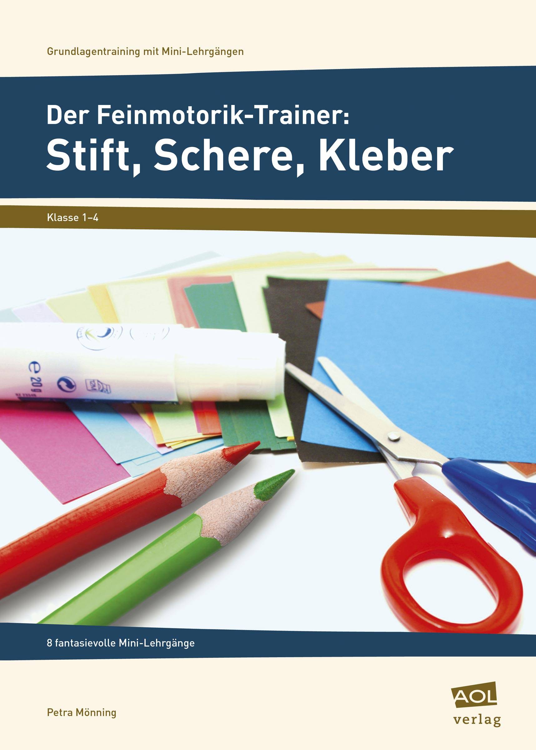 Der Feinmotorik-Trainer: Stift, Schere, Kleber 8 fantasievolle Mini-Lehrgänge (1. bis 4. Klasse)