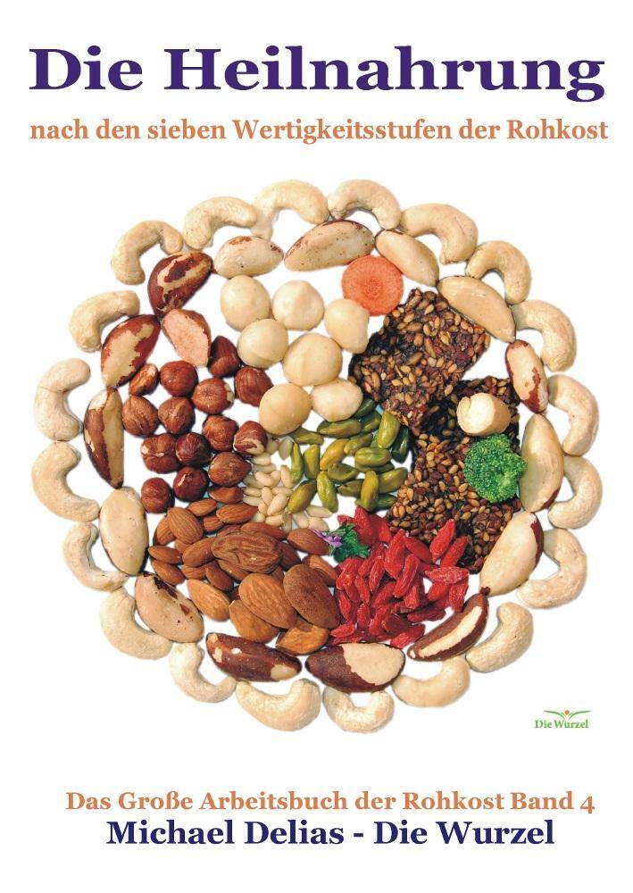 Die Heilnahrung nach den7 Wertigkeitsstufen der Rohkost. Das große Arbeitsbuch der Rohkost