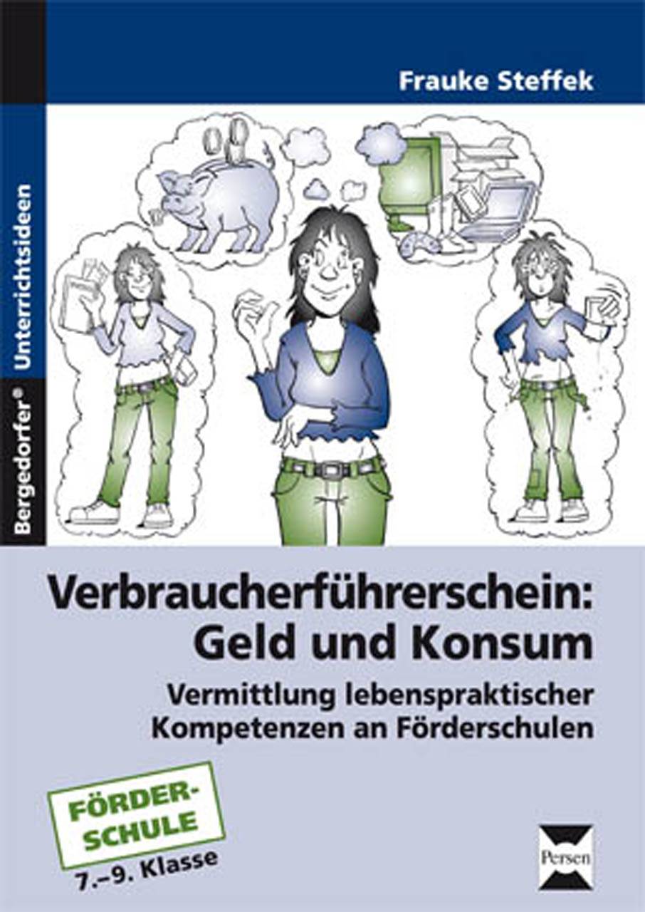 Verbraucherführerschein: Geld und Konsum Vermittlung lebenspraktischer Kompetenzen (7. bis 9. Klasse)