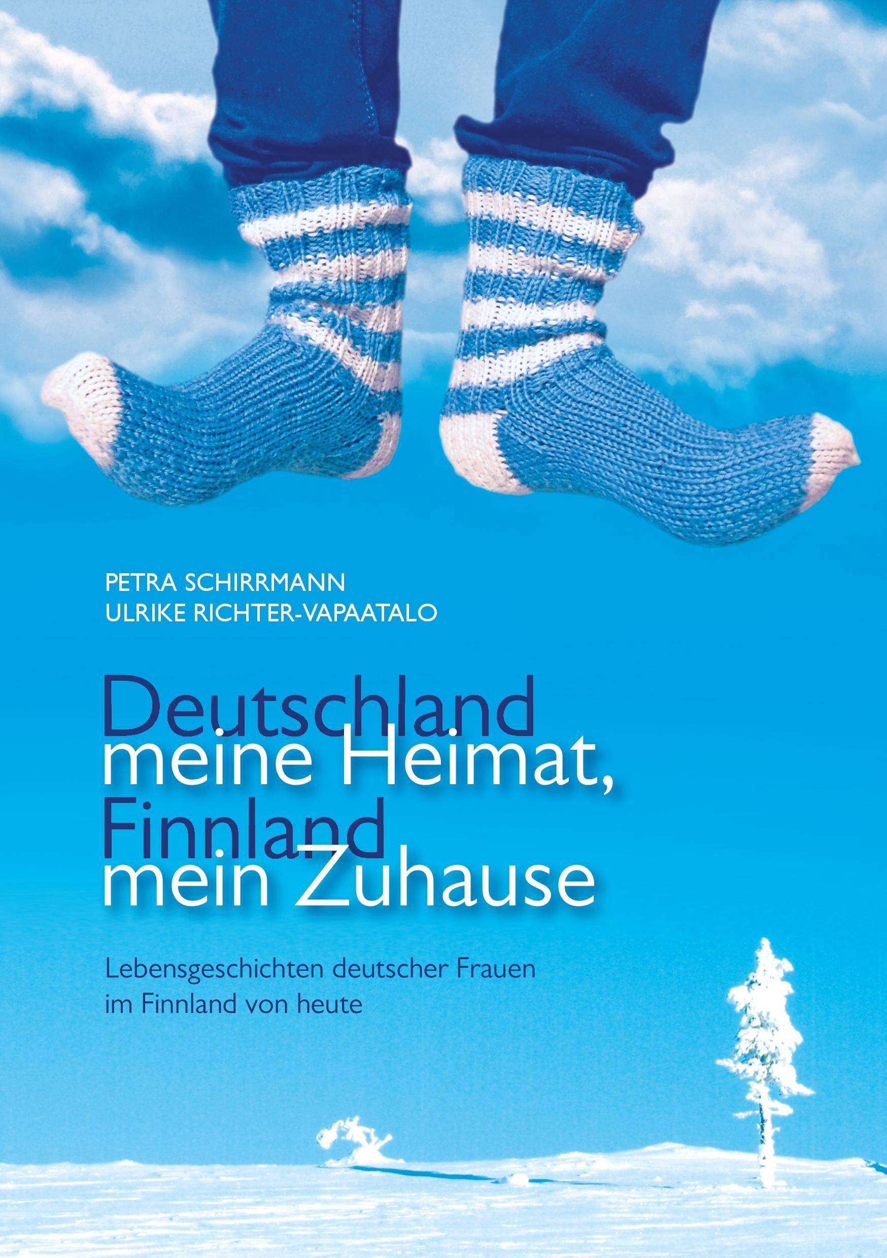 Deutschland meine Heimat, Finnland mein Zuhause Lebensgeschichten deutscher Frauen im Finnland von heute