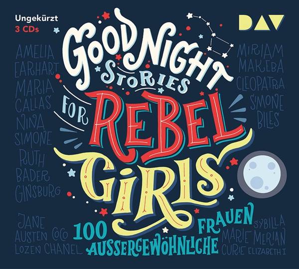Good Night Stories for Rebel Girls - 100 außergewöhnliche Frauen, 3 Audio-CDs Ungekürzte Lesung mit Jodie Ahlborn, Sandra Schwittau u.v.a. (3 CDs),