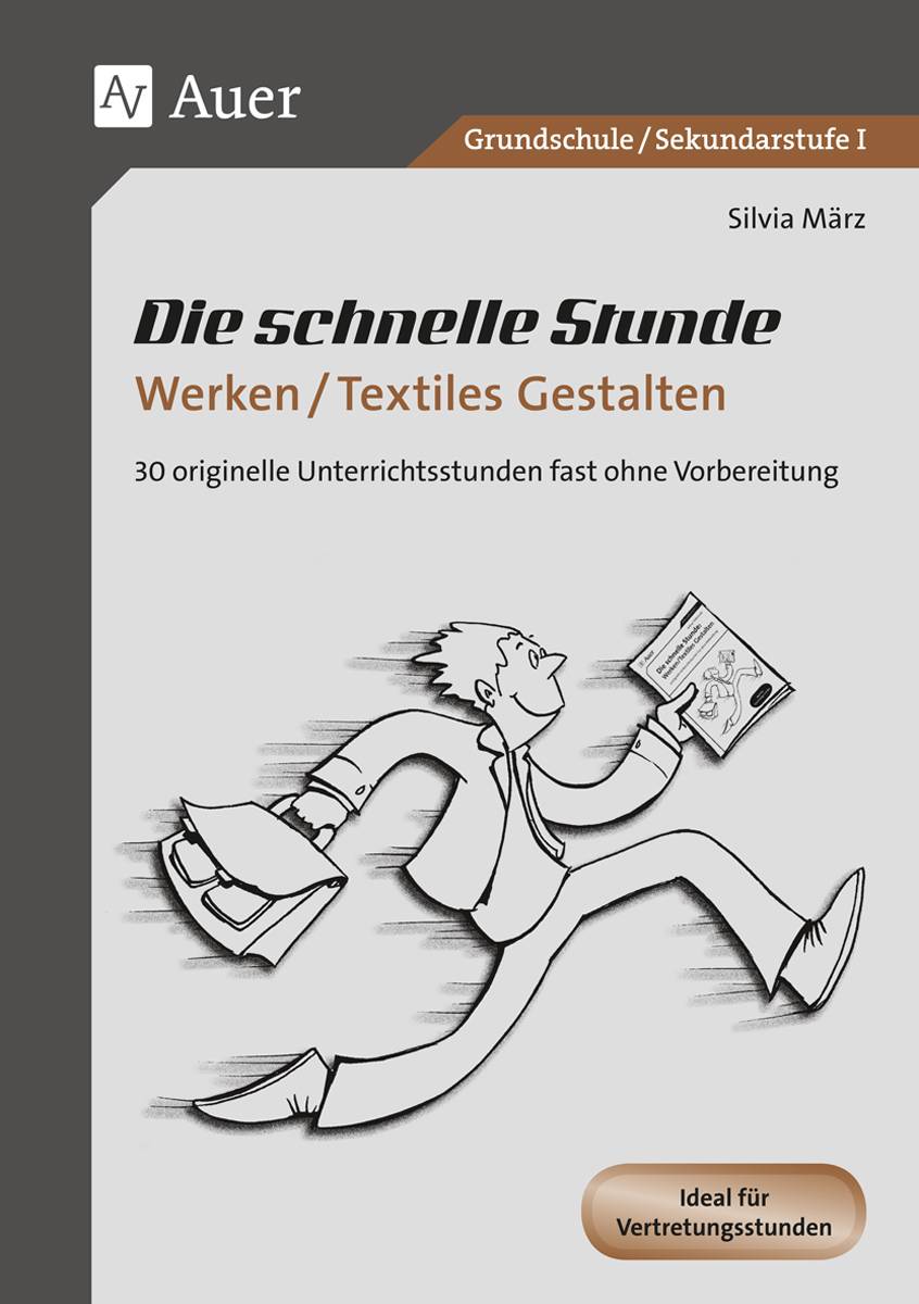 Die schnelle Stunde Werken / Textiles Gestalten 30 originelle Unterrichtsstunden ganz ohne Vorbereitung (1. bis 10. Klasse)