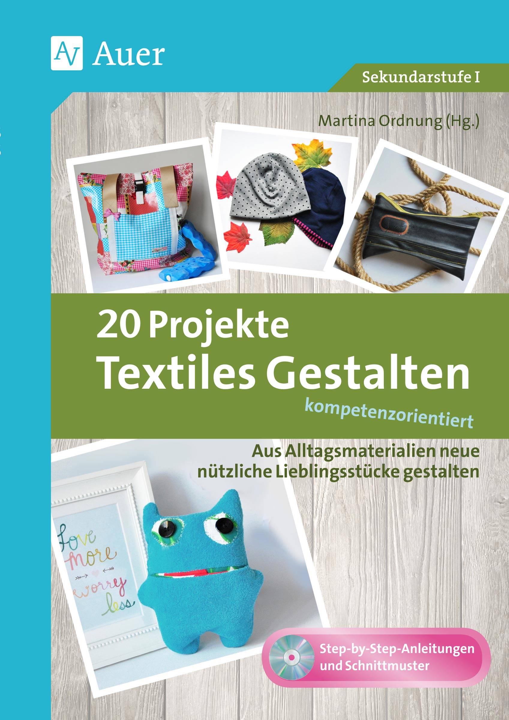 20 Projekte Textiles Gestalten kompetenzorientiert Aus Alltagsmaterialien neue nützliche Lieblingsstücke gestalten (5. bis 10. Klasse)