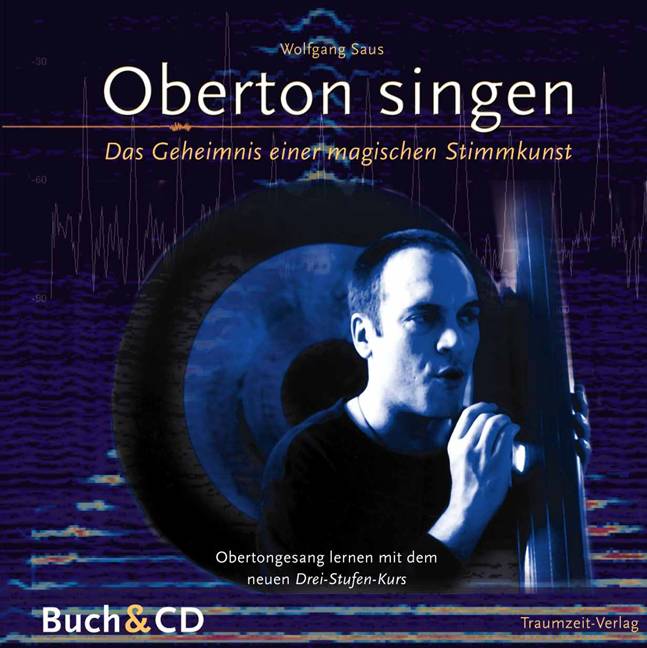 Oberton Singen, mit Audio-CD Das Geheimnis einer magischen Stimmkunst. Obertongesang lernen mit dem neuen Drei-Stufen-Kurs
