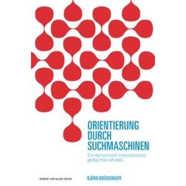 Orientierung durch Suchmaschinen Ein dynamisch-transaktional gedachtes Modell Orientierung durch Suchmaschinen Ein dynamisch-transaktional gedachtes Modell