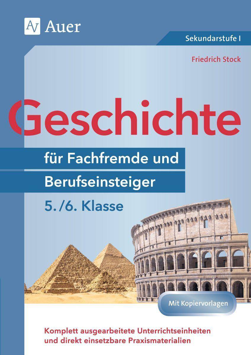 Geschichte für Fachfremde und Berufseinsteiger 5-6 Komplett ausgearbeitete Unterrichtseinheiten und direkt einsetzbare Praxismaterialien (5. und