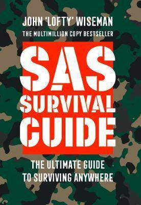 SAS Survival Guide How to Survive in the Wild, on Land or Sea
