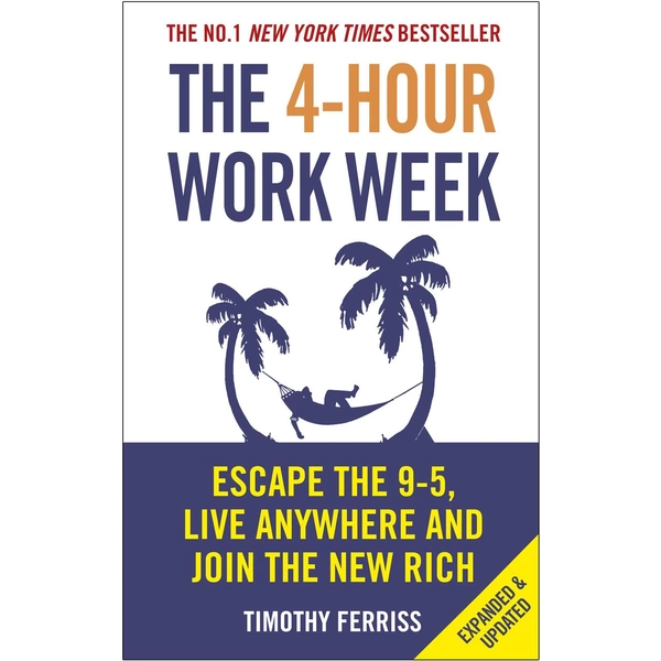 The 4-Hour Work Week Escape the 9-5, Live Anywhere and Join the New Rich The 4-Hour Work Week Escape the 9-5, Live Anywhere and Join the New Rich