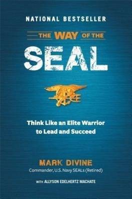 The Way of the Seal Think Like an Elite Warrior to Lead and Succeed
