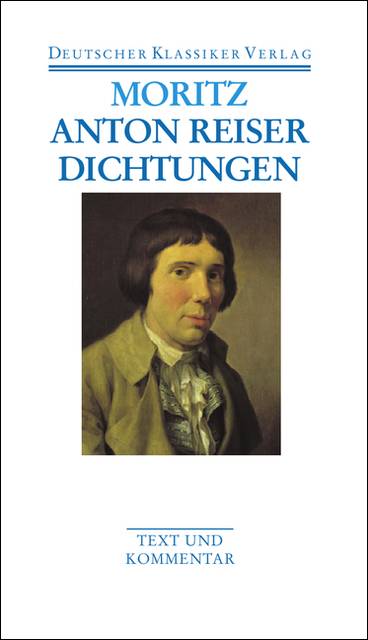 Anton Reiser Dichtungen und Schriften zur Erfahrungsseelenkunde. Text und Kommentar