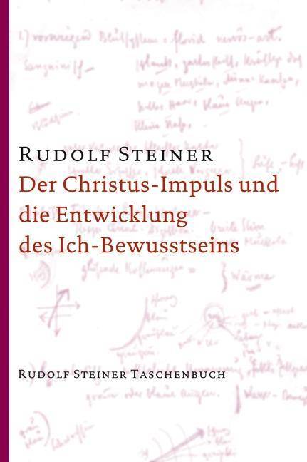 Der Christus-Impuls und die Entwicklung des Ich-Bewusstseins Sieben Vorträge, gehalten in Berlin zwischen dem 25. Oktober 1909 und 8. Mai 1910