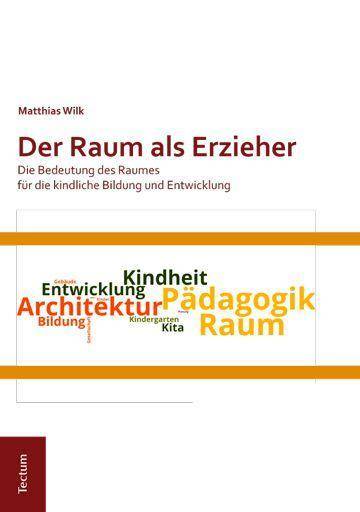 Der Raum als Erzieher Die Bedeutung des Raumes für die kindliche Bildung und Entwicklung. Dissertationsschrift