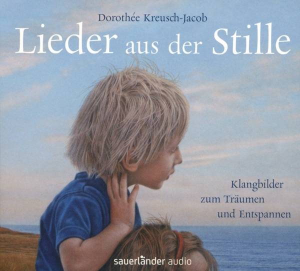 Lieder aus der Stille Klangbilder zum Träumen und Entspannen