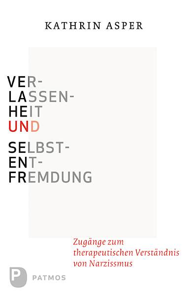 Verlassenheit und Selbstentfremdung Zugänge zum therapeutischen Verständnis von Narzissmus