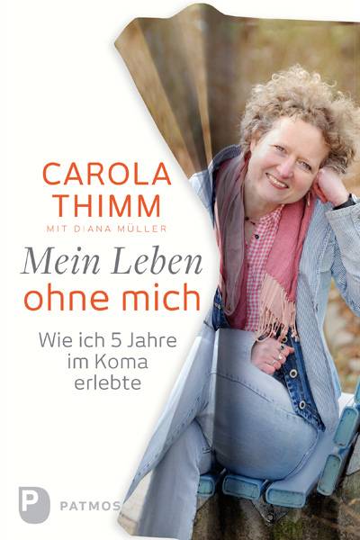 Mein Leben ohne mich Wie ich fünf Jahre im Koma erlebte