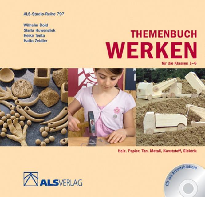 Themenbuch Werken für die Klassen 1-6, mit CD-ROM Holz, Papier, Ton, Metall, Kunststoff, Elekrtrik