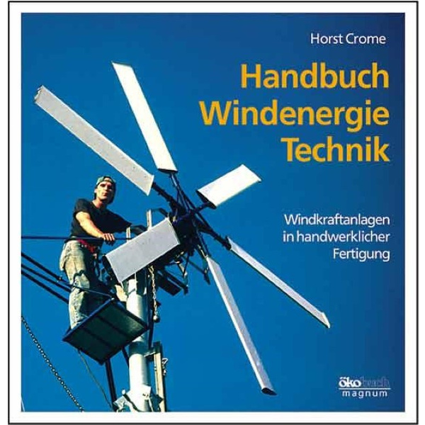 Handbuch Windenergie-Technik Windkraftanlagen in handwerklicher Fertigung