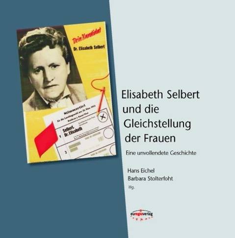 Elisabeth Selbert und die Gleichstellung der Frauen Eine unvollendete Geschichte