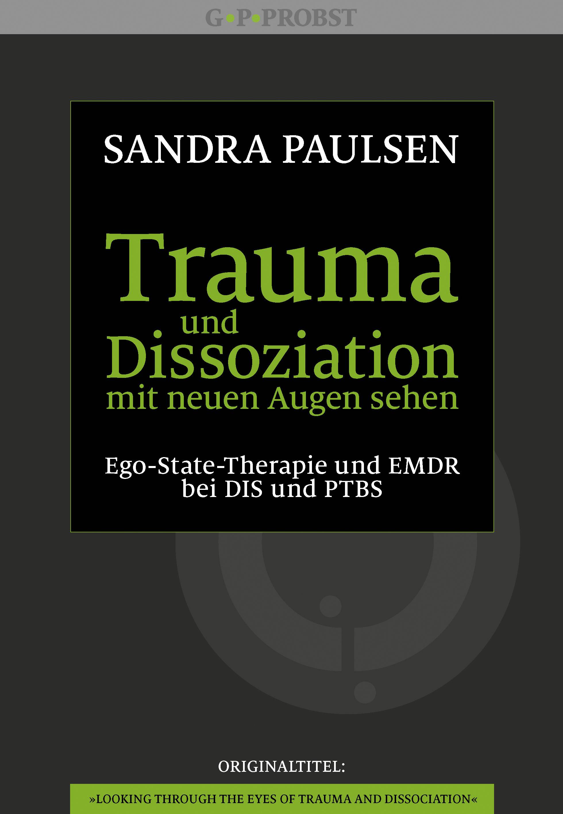 Trauma und Dissoziation mit neuen Augen sehen Ego-State-Therapie und EMDR bei DIS und PTBS
