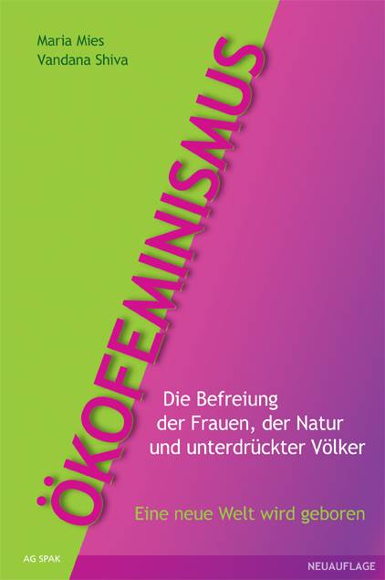 Ökofeminismus Die Befreiung der Frauen, der Natur und unterdrückter Völker. Eine neue Welt wird geboren