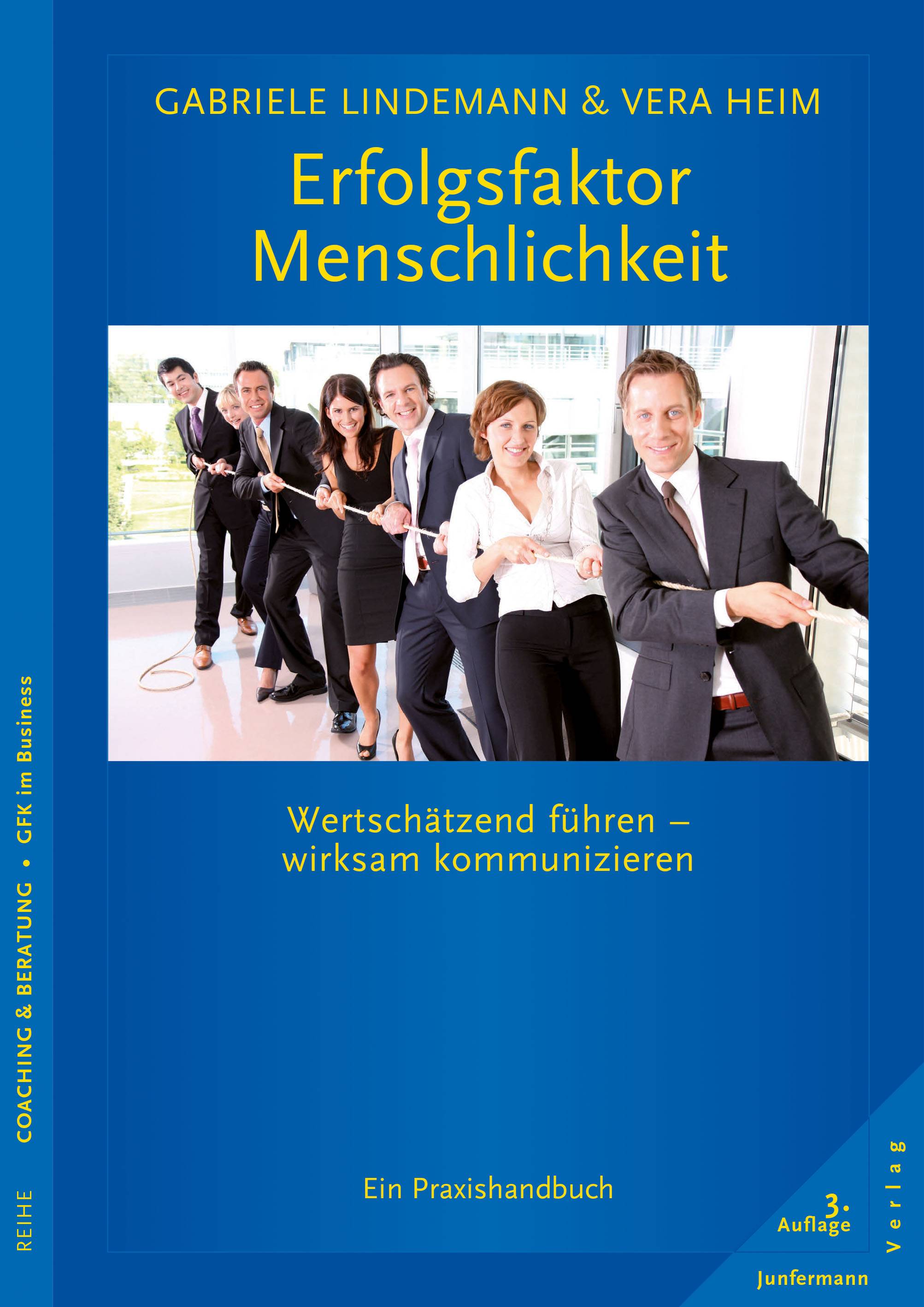 Erfolgsfaktor Menschlichkeit Wertschätzend führen - wirksam kommunizieren. Ein Praxishandbuch