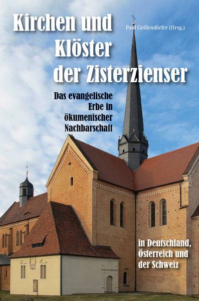 Kirchen und Klöster der Zisterzienser in Deutschland, Österreich und der Schweiz Das evangelische Erbe in ökumenischer Nachbarschaft