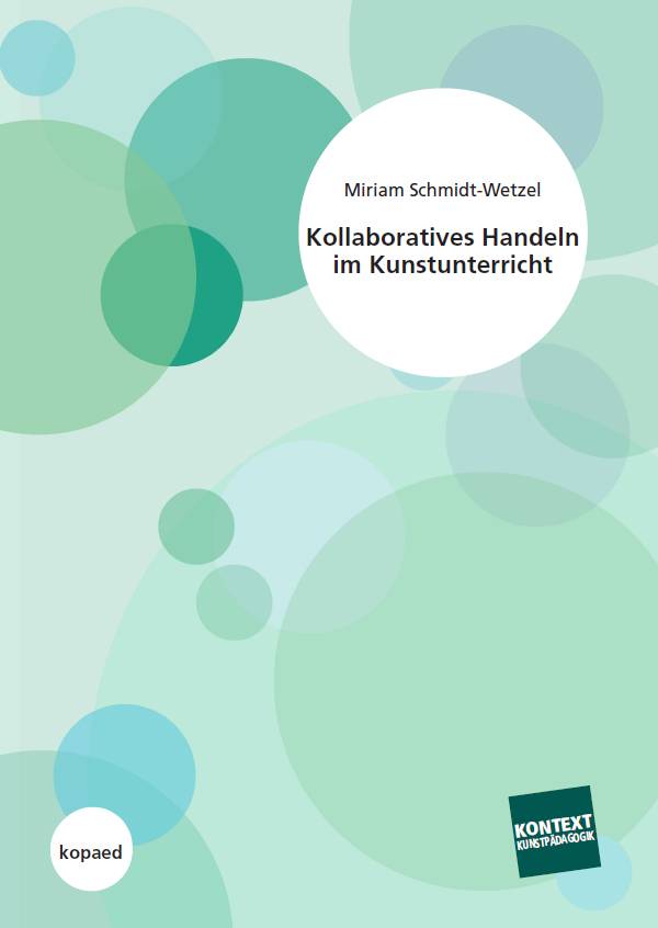 Kollaboratives Handeln im Kunstunterricht Eine qualitativ-empirische Untersuchung mit Praxisbeispielen