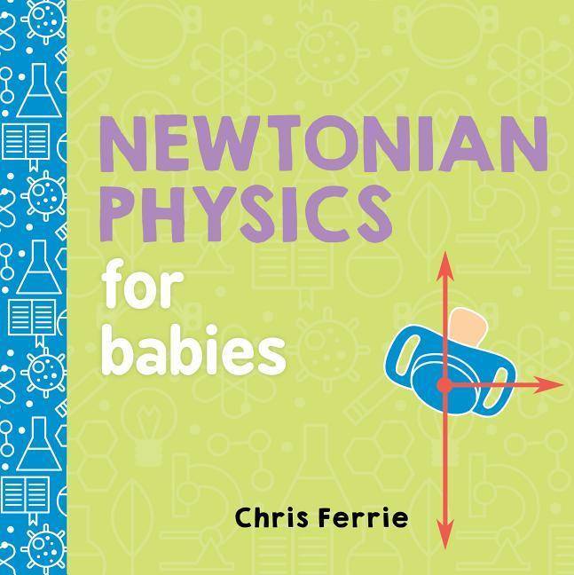 Newtonian Physics for Babies Board Book, Baby University
