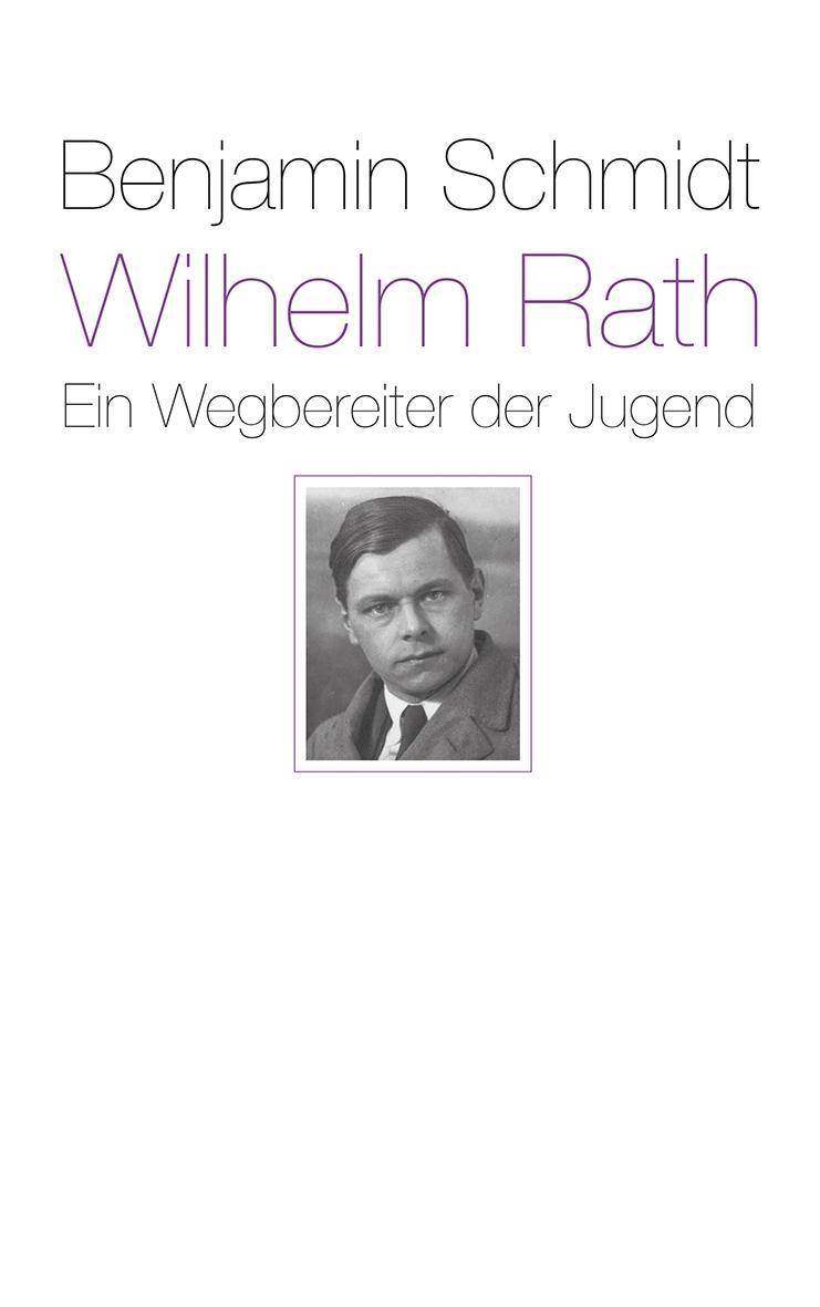 Wilhelm Rath - ein Wegbereiter der Jugend Eine Biografie