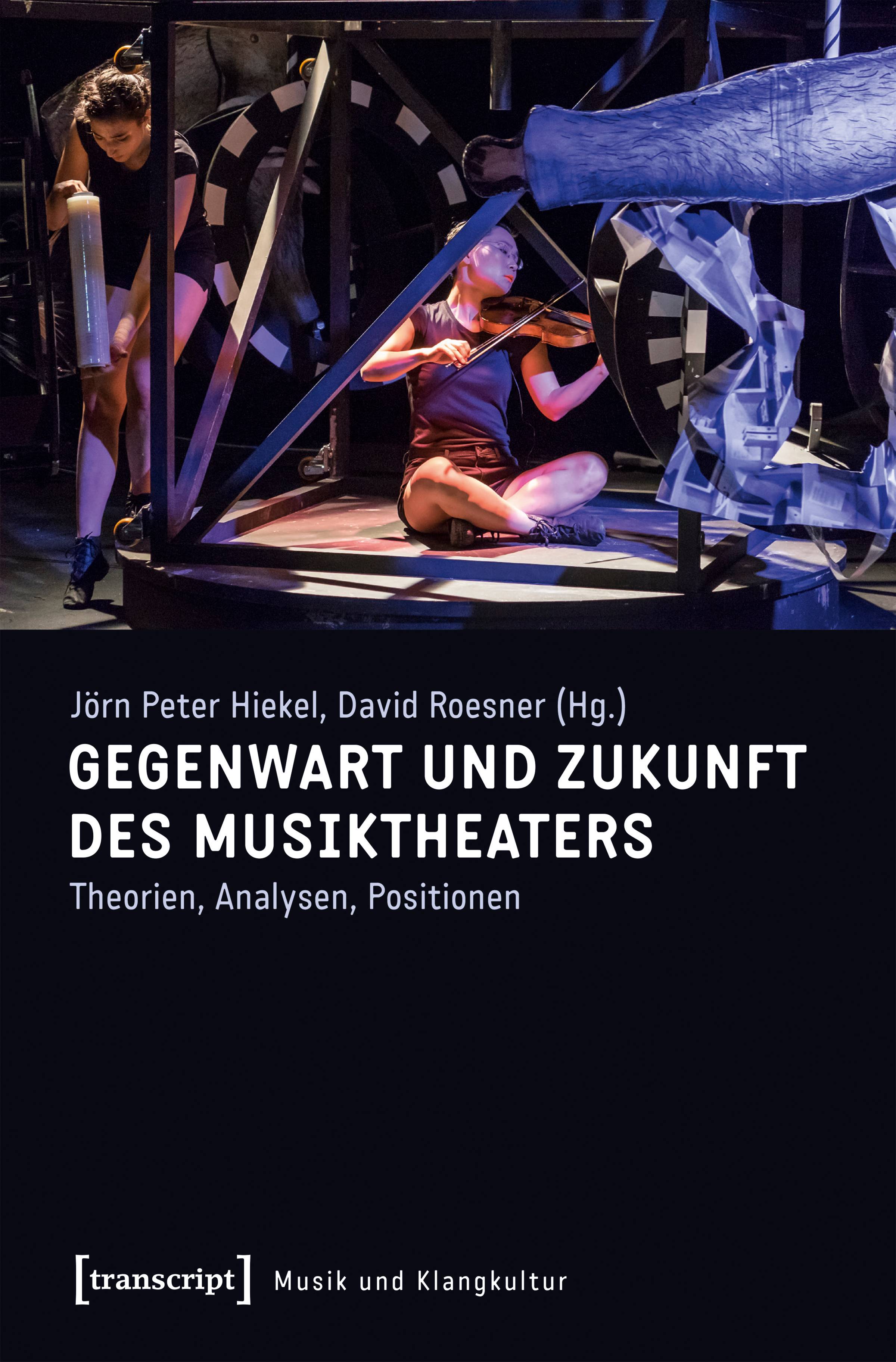 Gegenwart und Zukunft des Musiktheaters Theorien, Analysen, Positionen