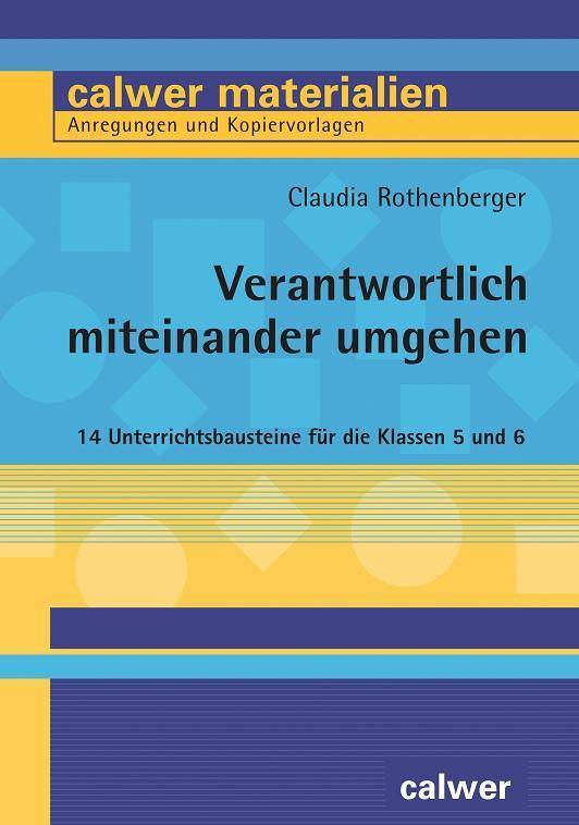 Verantwortlich miteinander umgehen 14 Unterrichtsbausteine für die Klassen 5 und 6. Anregungen und Kopiervorlagen