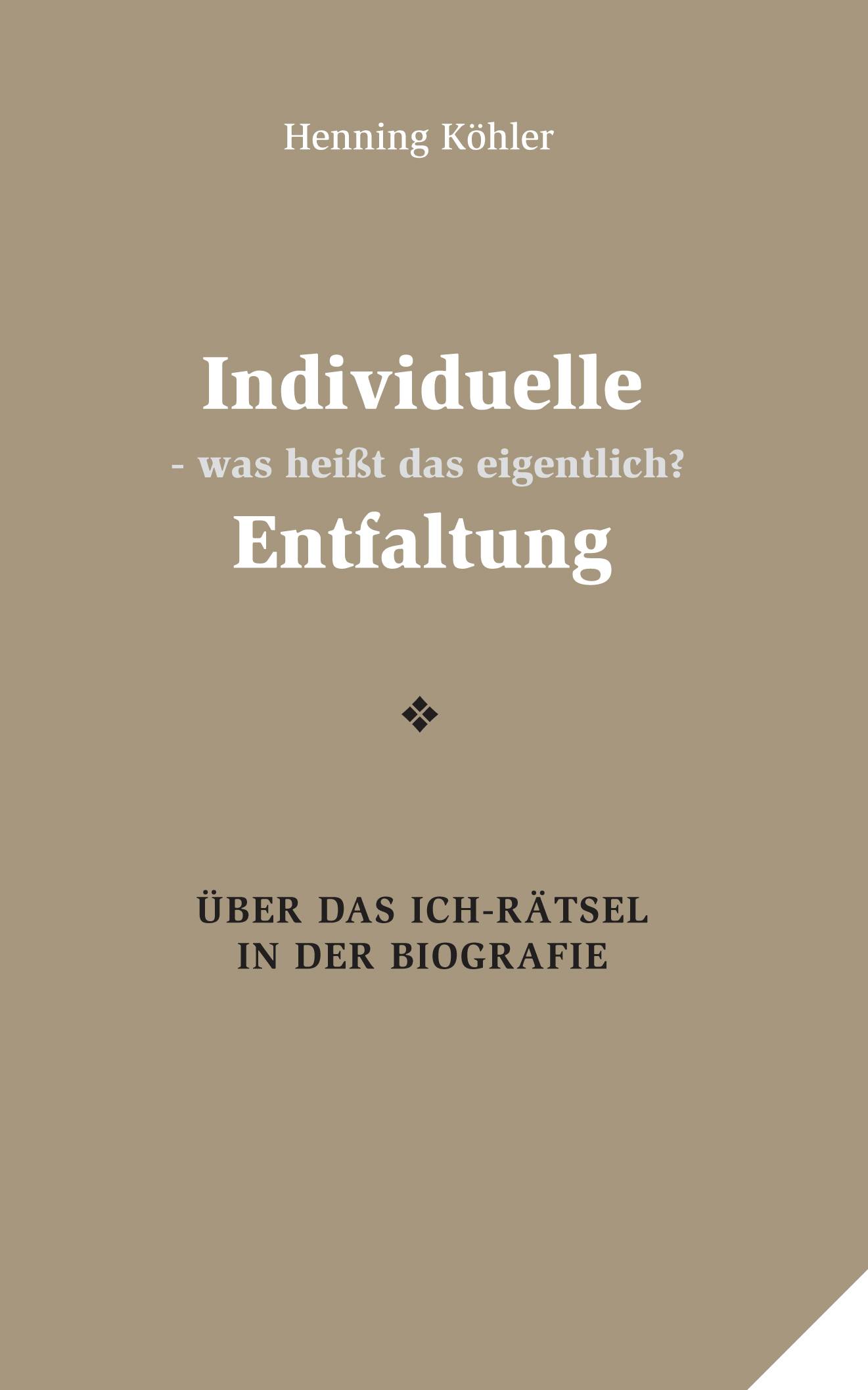 Individuelle Entfaltung - was heißt das eigentlich? Über das Ich-Rätsel in der Biografie