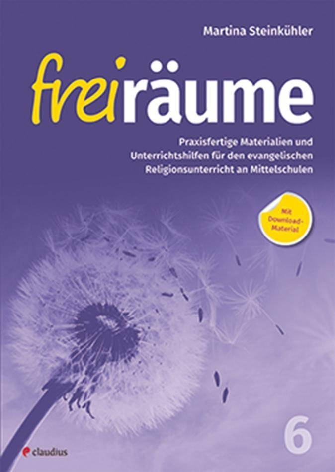 Freiräume 6 - Praxisfertige Materialien und Unterrichtshilfen Für den evangelischen Religionsunterricht an Mittelschulen. Mit Download-Material
