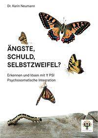 Ängste, Schuld, Selbstzweifel? Erkennen und lösen mit PSI Psychosomatische Integration