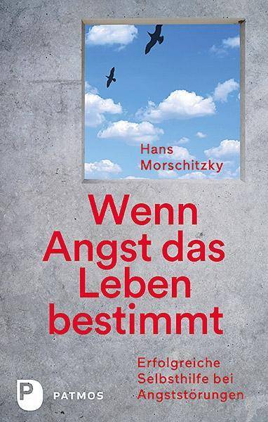 Wenn Angst das Leben bestimmt Erfolgreiche Selbsthilfe bei Angststörungen