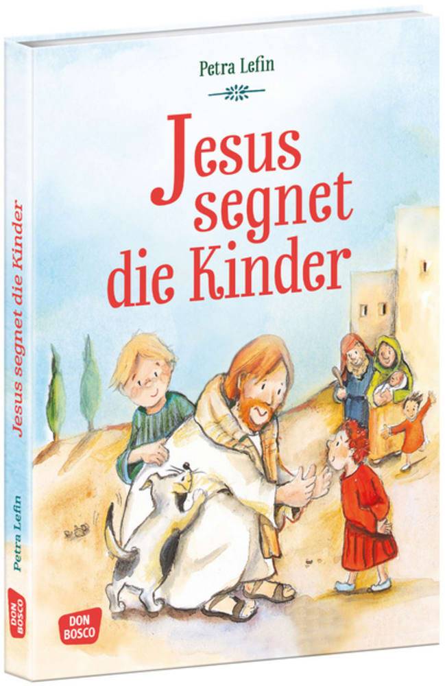 Jesus segnet die Kinder Die schönsten Geschichten aus der Kinderbibel