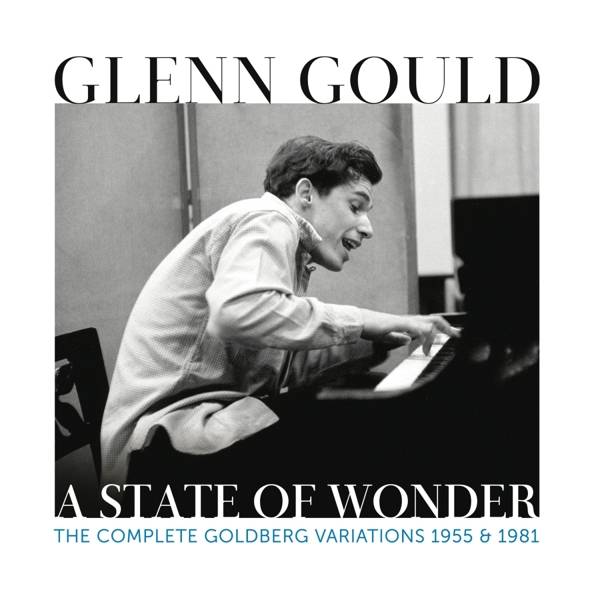 Glenn Gould - A State of Wonder - The Complete Goldberg Variations 1955 & 1981, 2 Audio-CD The Complete Goldberg Variations 1955 & 1981, Interpret: Gl