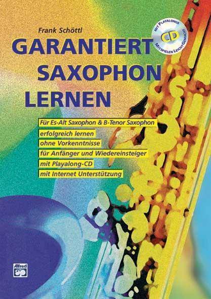 Garantiert Saxophon lernen, mit Audio-CD Für Es/Alt-Saxophon & B/Tenor-Saxophon. Erfolgreich lernen ohne Vorkenntnisse. Für Anfänger und Wiedereins