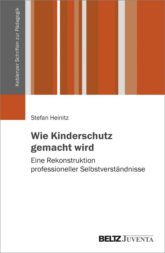 Wie Kinderschutz gemacht wird Eine Rekonstruktion professioneller Selbstverständnisse