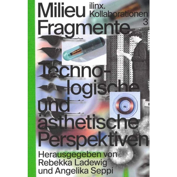 Milieu Fragmente Technologische und ästhetische Perspektiven Milieu Fragmente Technologische und ästhetische Perspektiven