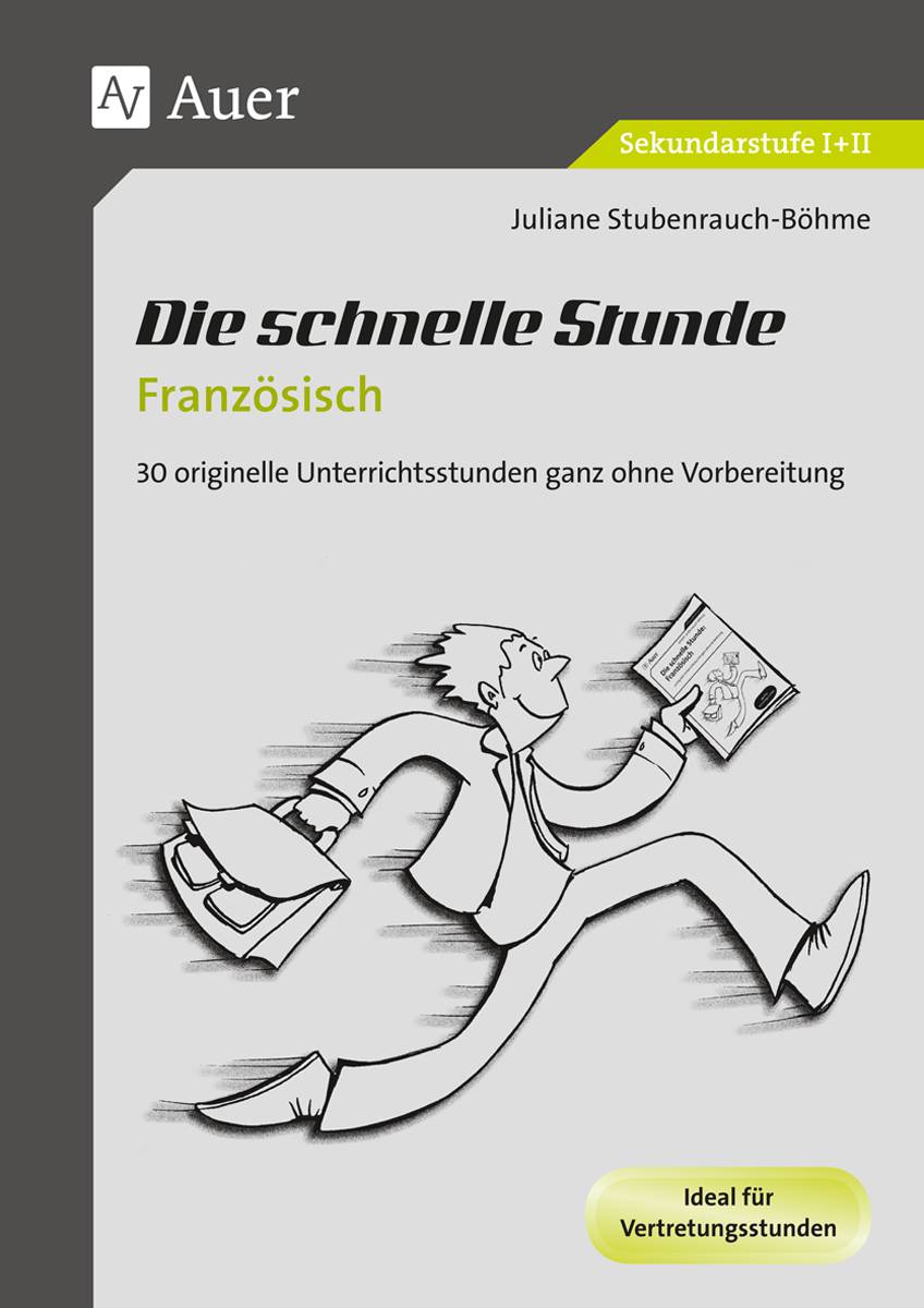 Die schnelle Stunde Französisch 30 originelle Unterrichtsstunden ganz ohne Vorbereitung (5. bis 13. Klasse)