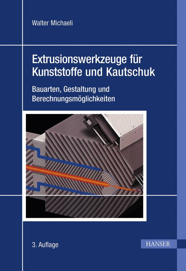 Extrusionswerkzeuge für Kunststoffe und Kautschuk Bauarten, Gestaltung und Berechnungsmöglichkeiten