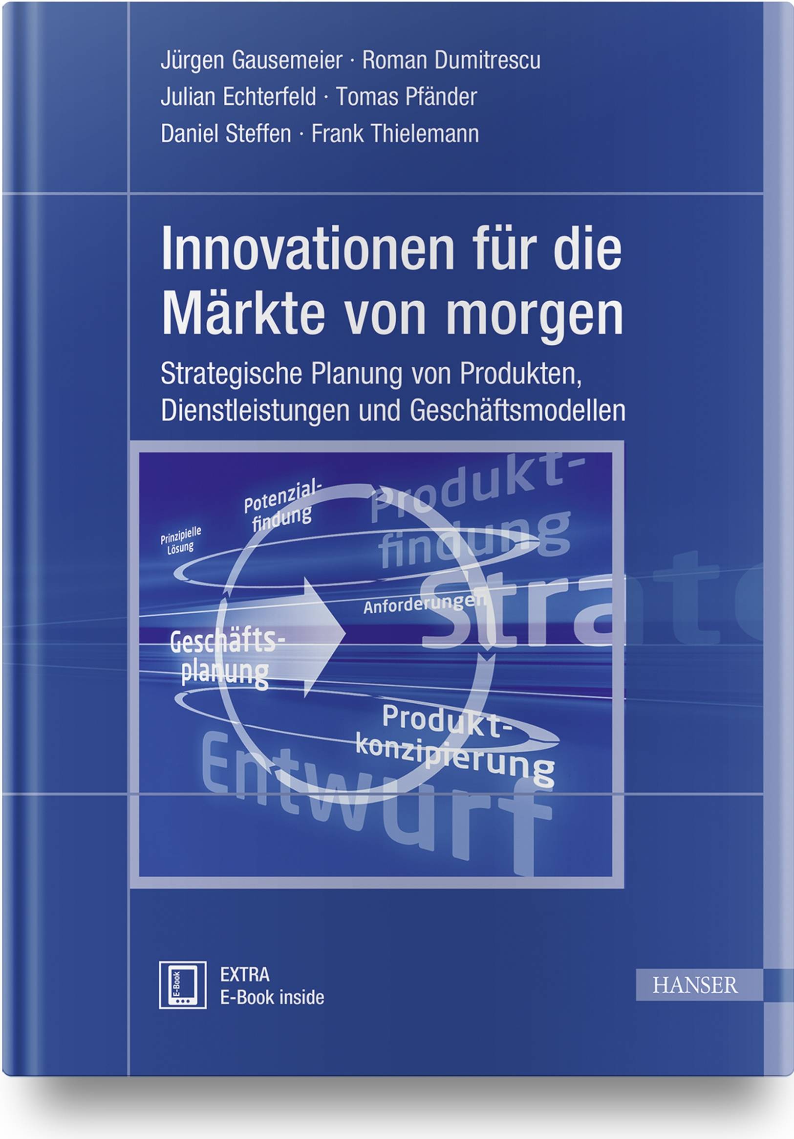 Innovationen für die Märkte von morgen Strategische Planung von Produkten, Dienstleistungen und Geschäftsmodellen. Extra: E-Book inside