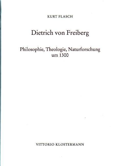 Dietrich von Freiberg Philosophie, Theologie, Naturforschung um 1300